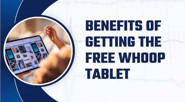 Benefits of Getting the Free Whoop Tablet (1)