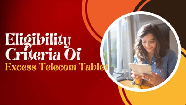 Eligibility Criteria Of Excess Telecom Tablet