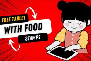 Free Tablet with Food Stamps, EBT How to Get, Programs