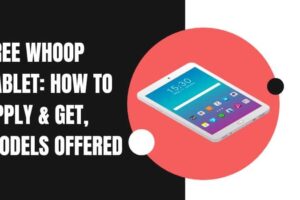 Free Whoop Tablet: How to Apply & Get, Models Offered