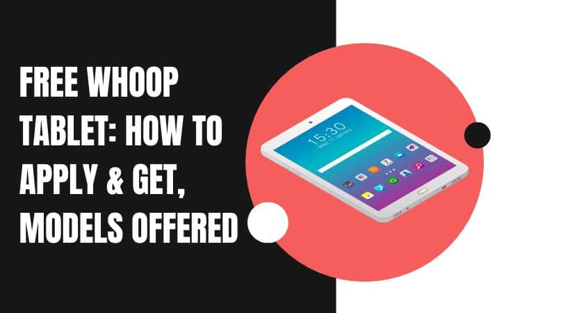 Free Whoop Tablet: How to Apply & Get, Models Offered