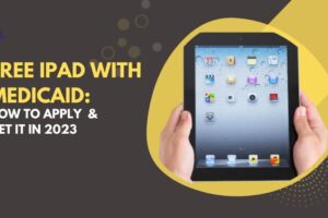 Free iPad with Medicaid: How to Apply & Get it in 2023