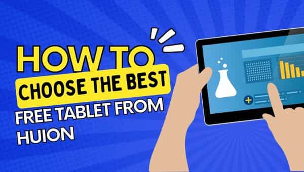 How to Choose the Best Free Tablet from Huion (1)