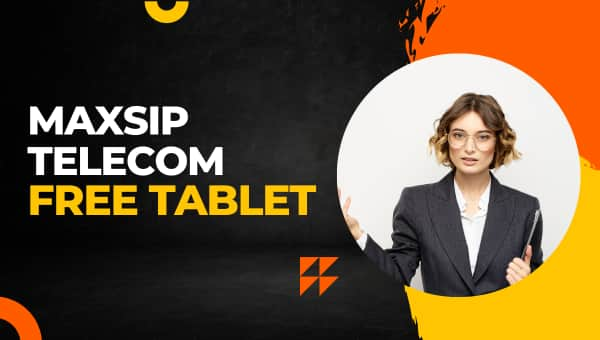 Maxsip Telecom Free Tablet [How & Where]