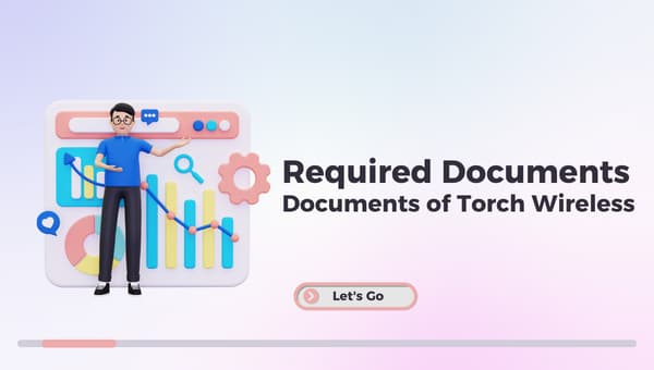 Required Documents of Torch Wireless