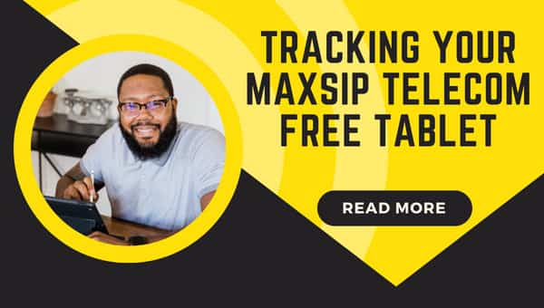 Tracking Your Maxsip Telecom Free Tablet