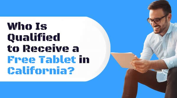 Who Is Qualified to Receive a Free Tablet in California?