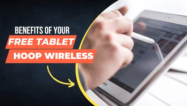 Benefits of Your Free Tablet from Hoop Wireless