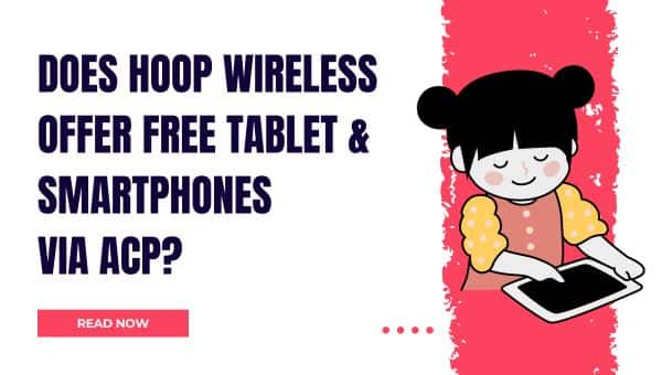 Does Hoop Wireless Offer Free Tablet & Smartphones via ACP (1)