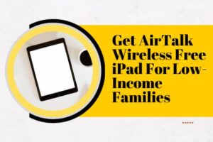 Get AirTalk Wireless Free iPad For Low-Income Families