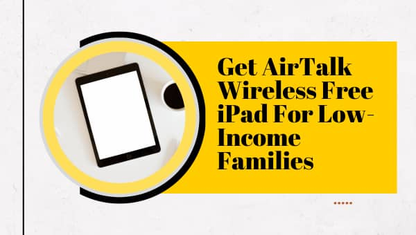 Get AirTalk Wireless Free iPad For Low-Income Families