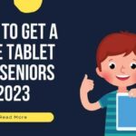 How to Get A Free Tablet For Seniors 2023