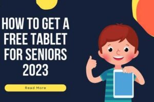 How to Get A Free Tablet For Seniors 2023