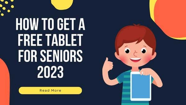 How to Get A Free Tablet For Seniors 2023