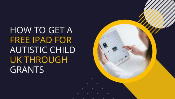 How to Get a Free iPad for Autistic Child UK through Grants