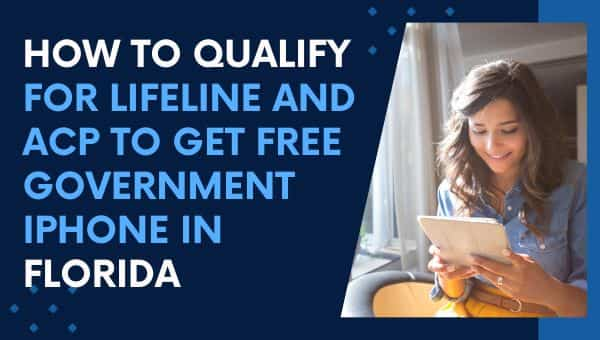 How to Qualify for Lifeline and ACP to get Free Government iPhone in Florida (1)