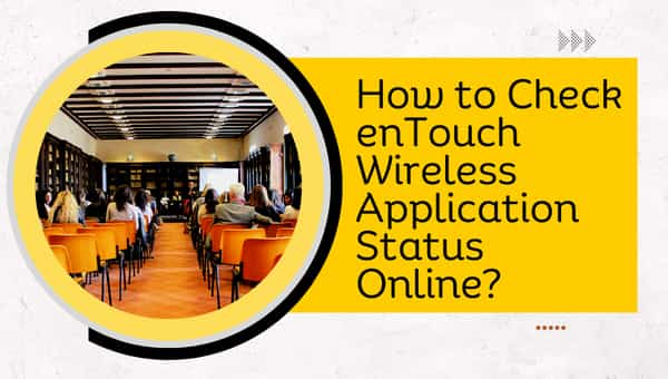 How to Check enTouch Wireless Application Status Online