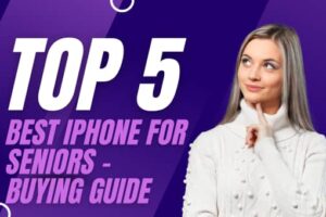 Top 5 Best iPhone for Seniors – Buying Guide