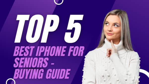 Top 5 Best iPhone for Seniors – Buying Guide