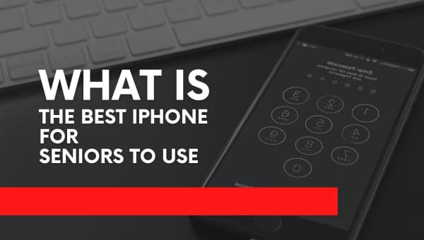 What Is The Best iPhone For Seniors To Use