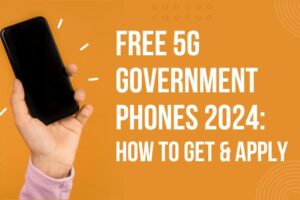 Free 5G Government Phones 2024 How To Get & Apply