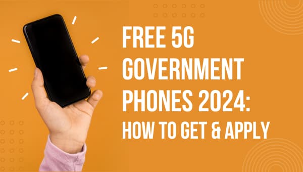 Free 5G Government Phones 2024 How To Get & Apply