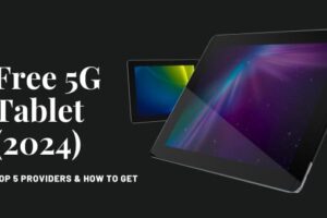 Free 5G Tablet (2024) Top 5 Providers & How to Get