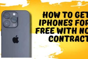 How to Get iPhones for Free with No Contract A Step-by-Step Guide