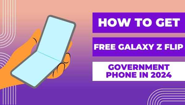 How To Get A Free Galaxy Z Flip Government Phone in 2024