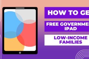 How To Get a Free Government iPad for Low-Income Families