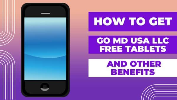 How to Get GO MD USA LLC Free Tablets and Other Benefits