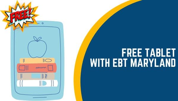 Free Tablet With EBT Maryland – How to Get?